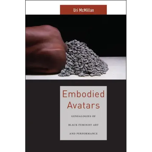 Embodied Avatars: Genealogies of Black Feminist Art and Performance