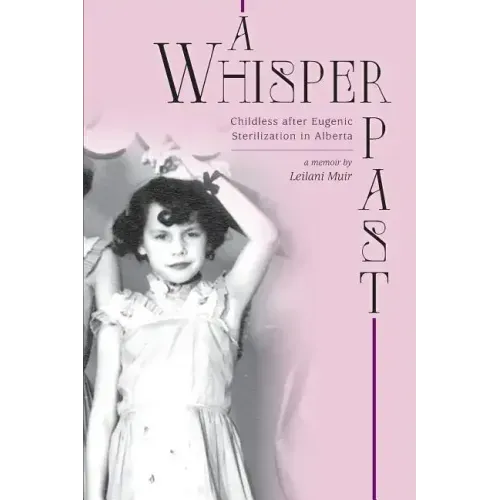 A Whisper Past: Childless after Eugenic Sterilization in Alberta