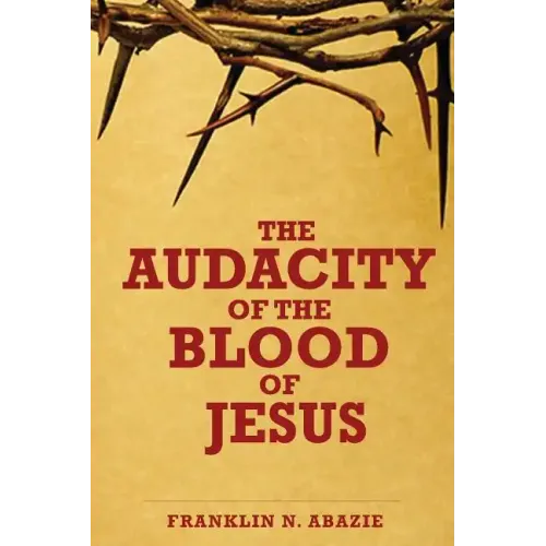 The Audacity of the Blood of Jesus: The Blood of Jesus