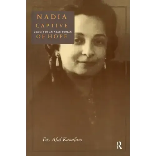 Nadia, Captive of Hope: Memoir of an Arab Woman: Memoir of an Arab Woman