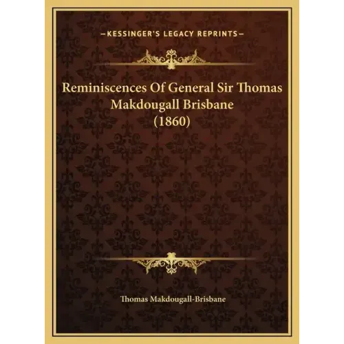 Reminiscences Of General Sir Thomas Makdougall Brisbane (1860)