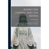 Ahmed Ibn Hanbal and the Mihna: A Biography of the Imam Including an Account of the Mohammedan Inquisition Called the Mihna, 218-234 A.H - Paperback