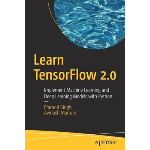 Learn Tensorflow 2.0: Implement Machine Learning and Deep Learning Models with Python