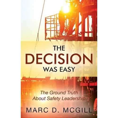 The Decision Was Easy: The Ground Truth About Safety Leadership