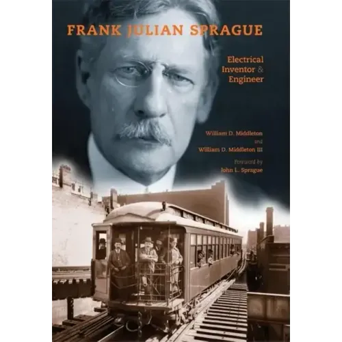 Frank Julian Sprague: Electrical Inventor & Engineer