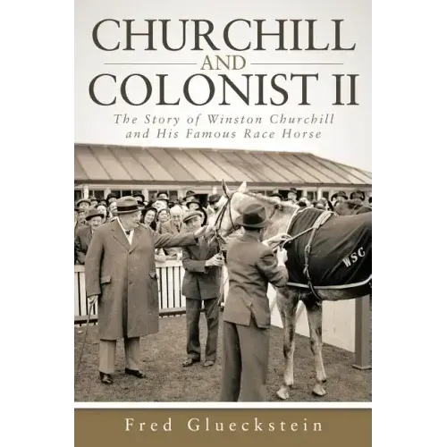 Churchill and Colonist II: The Story of Winston Churchill and His Famous Race Horse