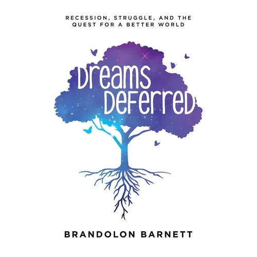 Dreams Deferred: Recession, Struggle, and the Quest for a Better World