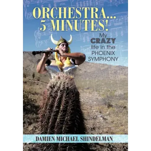 Orchestra...5 minutes!: My crazy life in the Phoenix Symphony