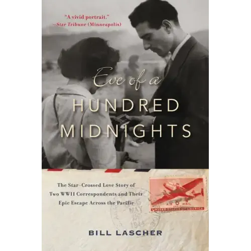 Eve of a Hundred Midnights: The Star-Crossed Love Story of Two World War II Correspondents and Their Epic Escape Across the Pacific