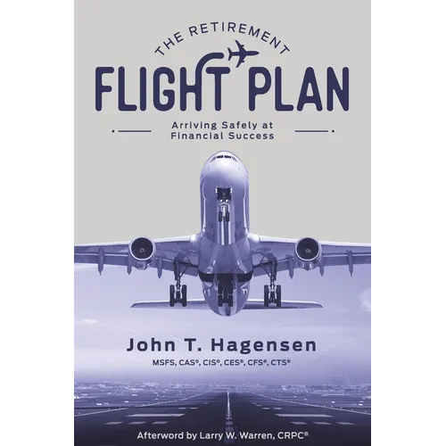 The Retirement Flight Plan: Arriving Safely at Financial Success