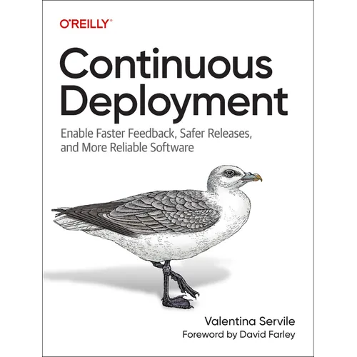 Continuous Deployment: Enable Faster Feedback, Safer Releases, and More Reliable Software