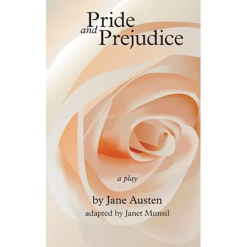 Pride and Prejudice, a play: by Jane Austen, adapted for the stage by Janet Munsil