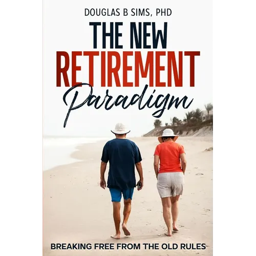 The New Retirement Paradigm: Breaking Free from the Old Rules