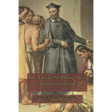 The Life of St. Philip Neri: Apostle of Rome