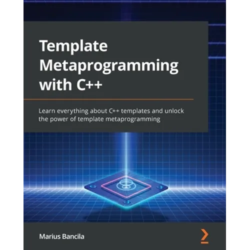 Template Metaprogramming with C++: Learn everything about C++ templates and unlock the power of template metaprogramming