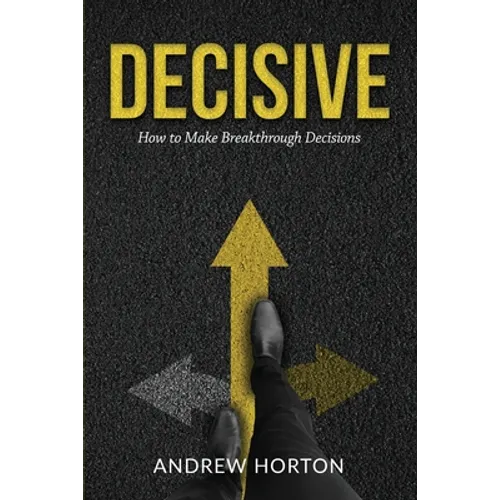 Decisive: How to Make Breakthrough Decisions