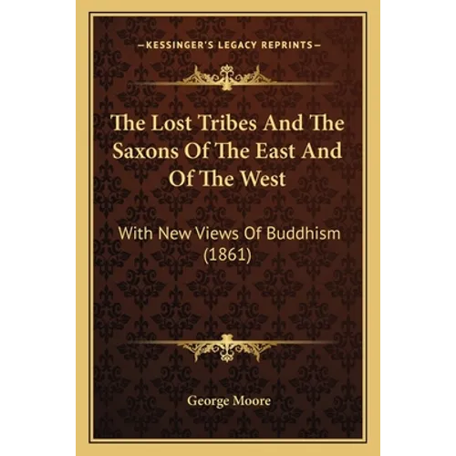 The Lost Tribes And The Saxons Of The East And Of The West: With New Views Of Buddhism (1861)