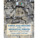 China and Beyond in the Mediaeval Period: Cultural Crossings and Inter-Regional Connections