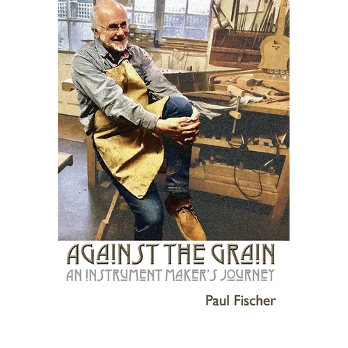 Against the Grain: An Instrument Maker's Journey
