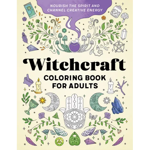 Witchcraft Coloring Book for Adults: Nourish the Spirit and Channel Creative Energy