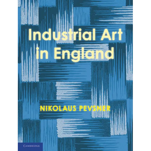 An Enquiry Into Industrial Art in England