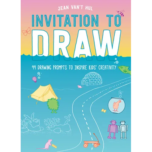 Invitation to Draw: 99 Drawing Prompts to Inspire Kids' Creativity