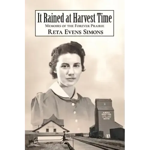 It Rained at Harvest Time: Memoirs of the Forever Prairie