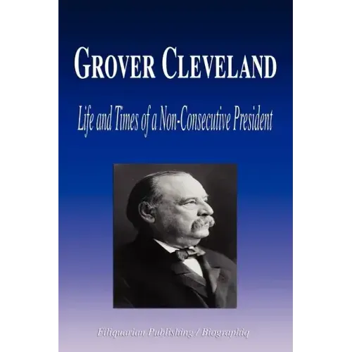 Grover Cleveland - Life and Times of a Non-Consecutive President (Biography)
