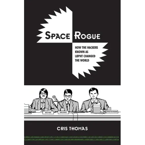 Space Rogue: How the Hackers Known as L0pht Changed the World