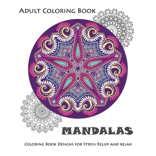 Mandala: Coloring Book for Adult: Mandala Coloring Books for Relaxation, Meditation and Stress Relief