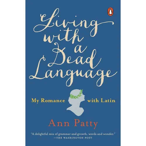 Living with a Dead Language: My Romance with Latin