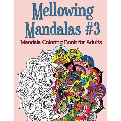 Mellowing Mandalas, Book #3: Mandala Coloring Book for Adults