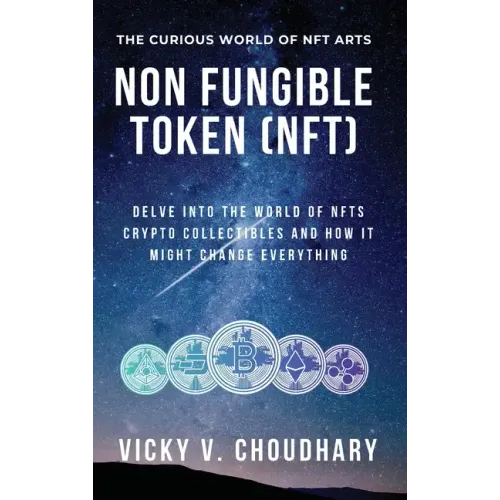 Non Fungible Token (NFT): Delve Into The World of NFTs Crypto Collectibles And How It Might Change Everything?