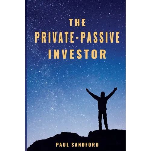 The Private-Passive Investor: An Alternative Pathway to Financial Freedom