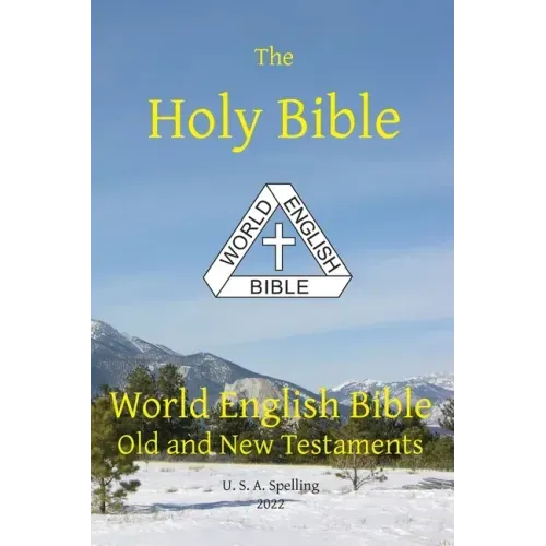 Holy Bible: World English Bible Old and New Testaments U. S. A. Spelling
