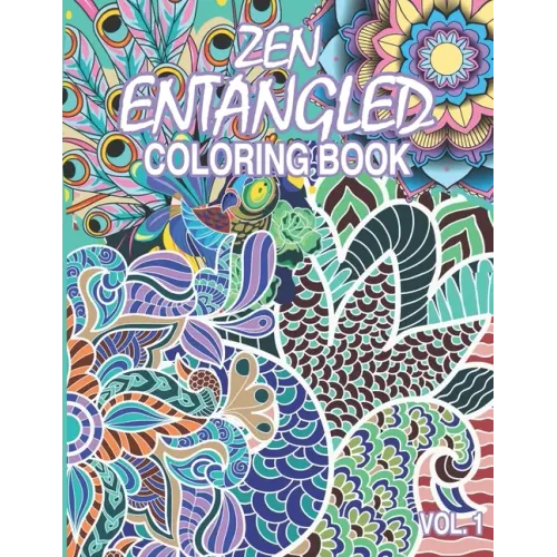 Zen Entangled Coloring Book Vol.1: Entangled 50 pages of various subjects and patterns for those craving for relaxation and meditative state