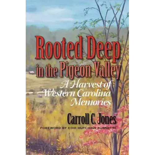 Rooted Deep in the Pigeon Valley: A Harvest of Western Carolina Memories