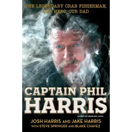 Captain Phil Harris: The Legendary Crab Fisherman, Our Hero, Our Dad