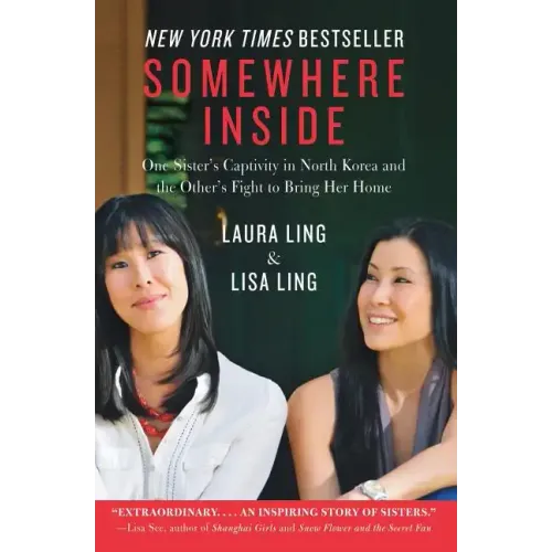 Somewhere Inside: One Sister's Captivity in North Korea and the Other's Fight to Bring Her Home