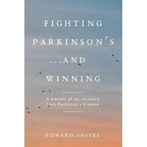 Fighting Parkinson's...and Winning: A memoir of my recovery from Parkinson's Disease