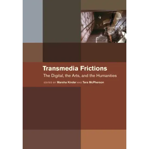 Transmedia Frictions: The Digital, the Arts, and the Humanities