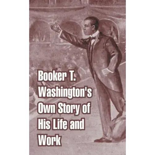 Booker T. Washington's Own Story of His Life and Work