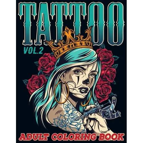 Tattoo: Adult Coloring Book Volume 2 A Coloring Book for Adults Relaxation with Awesome Modern Tattoo Designs such as Skulls, Hearts, Roses and More!