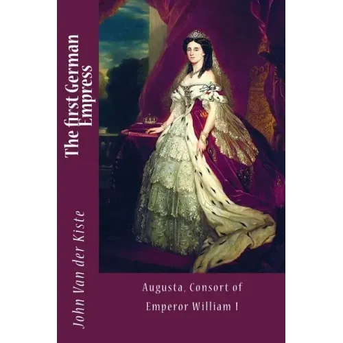 The first German Empress: Augusta, Consort of Emperor William I