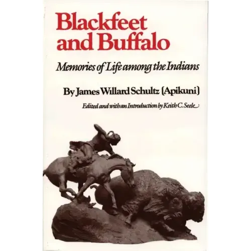 Blackfeet and Buffalo: Memories of Life Among the Indians