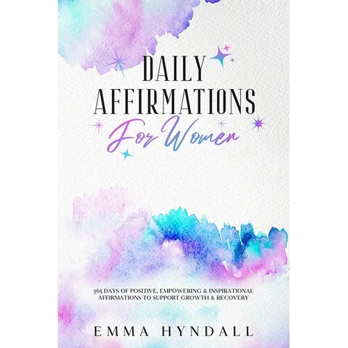 Daily Affirmations For Women: 365 Days of Positive, Empowering & Inspirational Affirmations To Support Growth & Recovery.