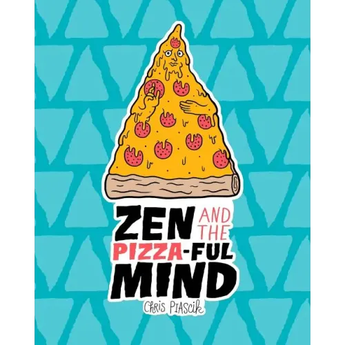 Zen and the Pizza-ful Mind: A Pizza Themed Adult Coloring Book