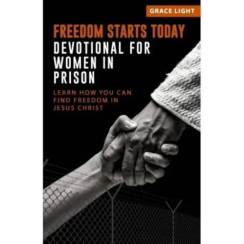 Freedom Starts Today! Devotional for Women in Prison: Learn How You Can Find Freedom in JESUS CHRIST
