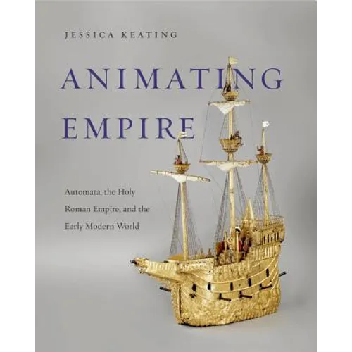 Animating Empire: Automata, the Holy Roman Empire, and the Early Modern World