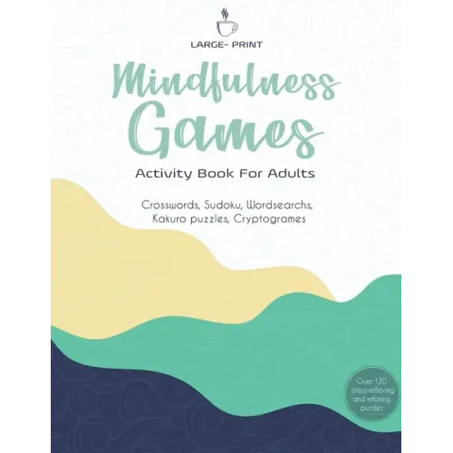 Mindfulness Games Activity Book: Variety Activity Puzzle Book for Adults Featuring Crossword, Word search, Soduko, Cryptograms, Mazes & More games ! F